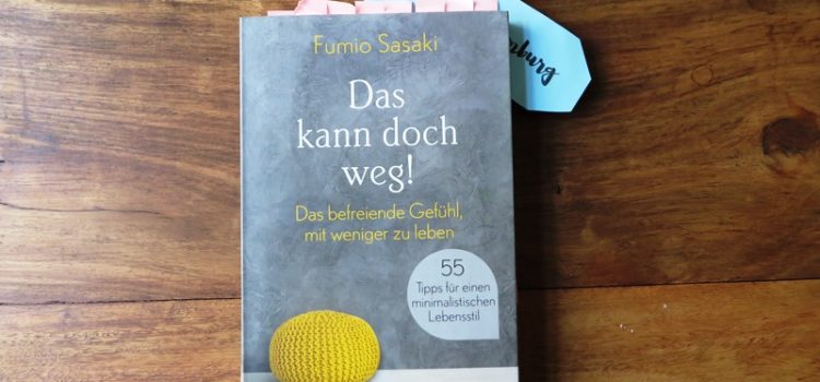 Gelesen: Fumio Sasaki – Das kann doch weg! (Minimalismus) Das kann doch Weg - Fumio Sasaki - Rezension Jessica Kirsten